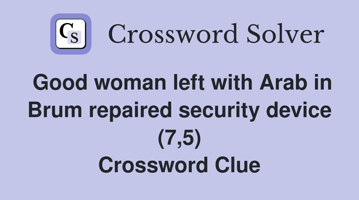 Good woman left with Arab in Brum repaired security device (7,5) Crossword Clue