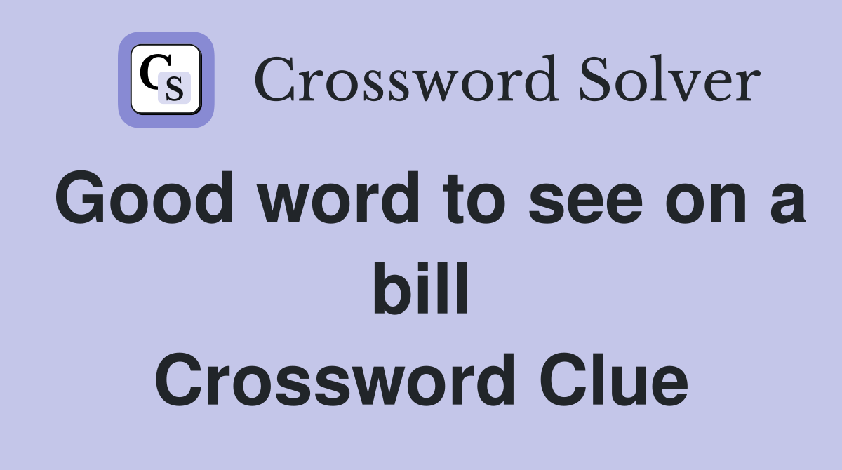 Good word to see on a bill Crossword Clue