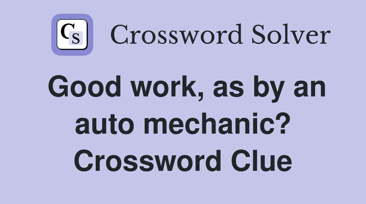 Good work, as by an auto mechanic? Crossword Clue
