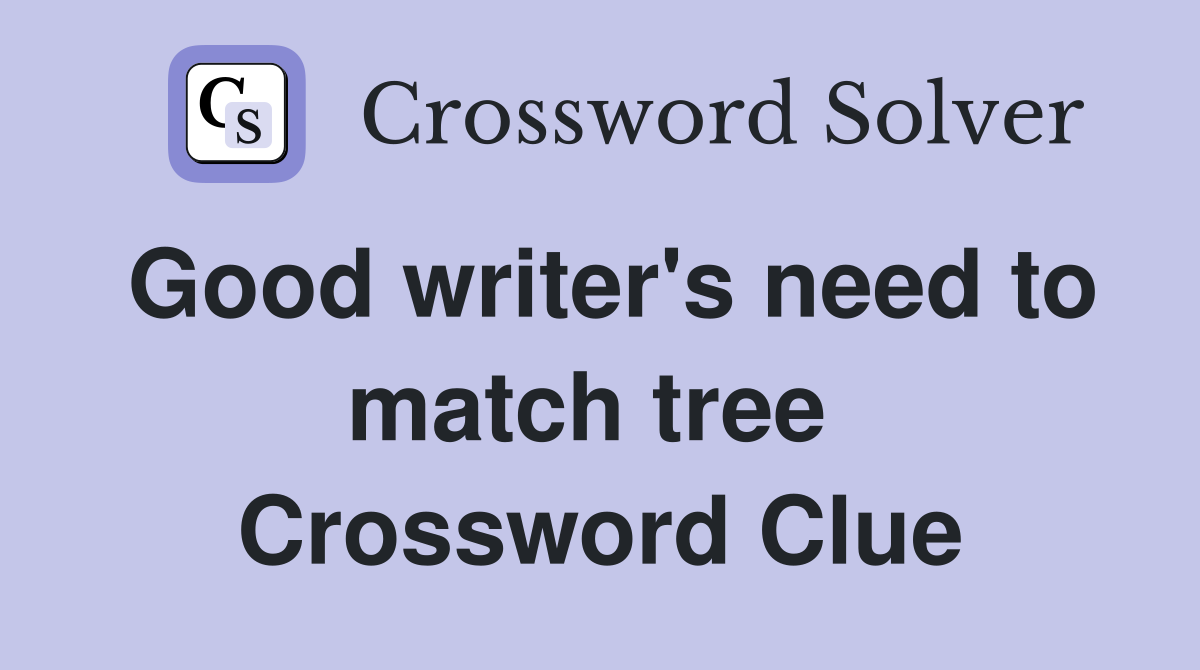 Good writer's need to match tree  Crossword Clue