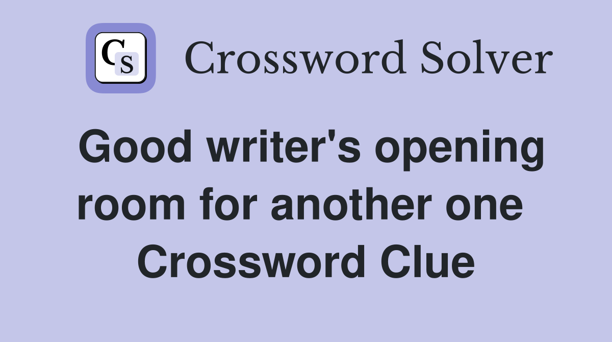 Good writer's opening room for another one  Crossword Clue