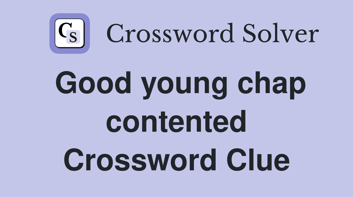 Good young chap contented Crossword Clue