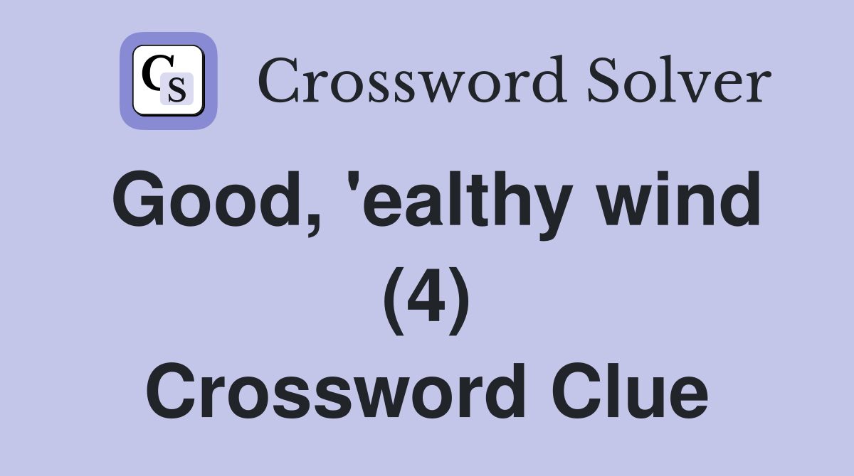 Good, 'ealthy wind (4) Crossword Clue