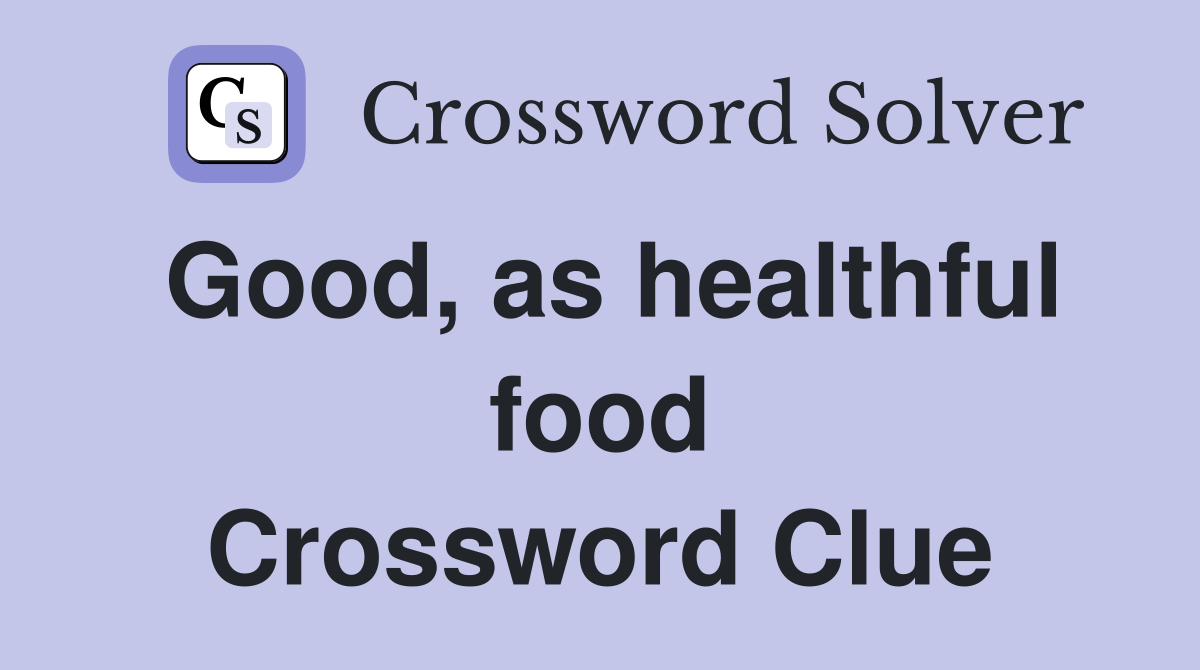 Good, as healthful food Crossword Clue