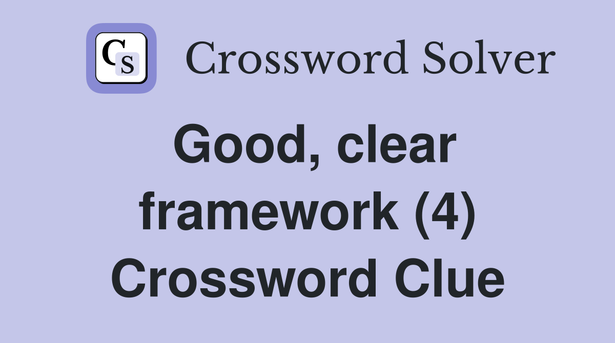 Good, clear framework (4) Crossword Clue