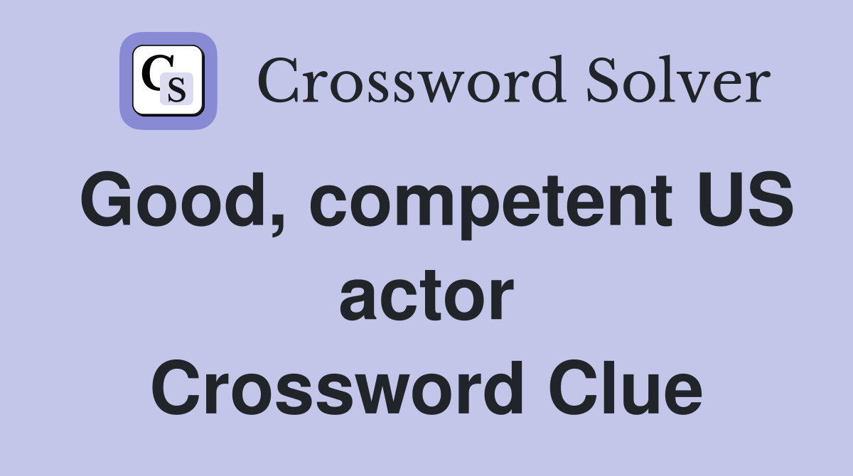 Good, competent US actor Crossword Clue