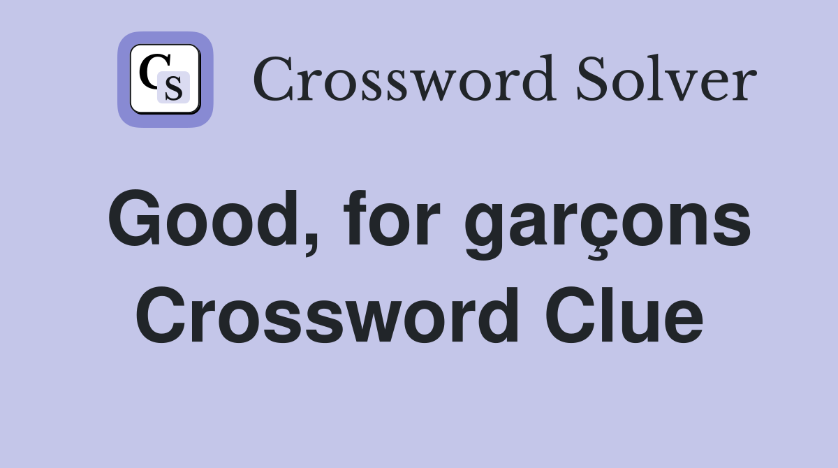 Good, for garçons Crossword Clue