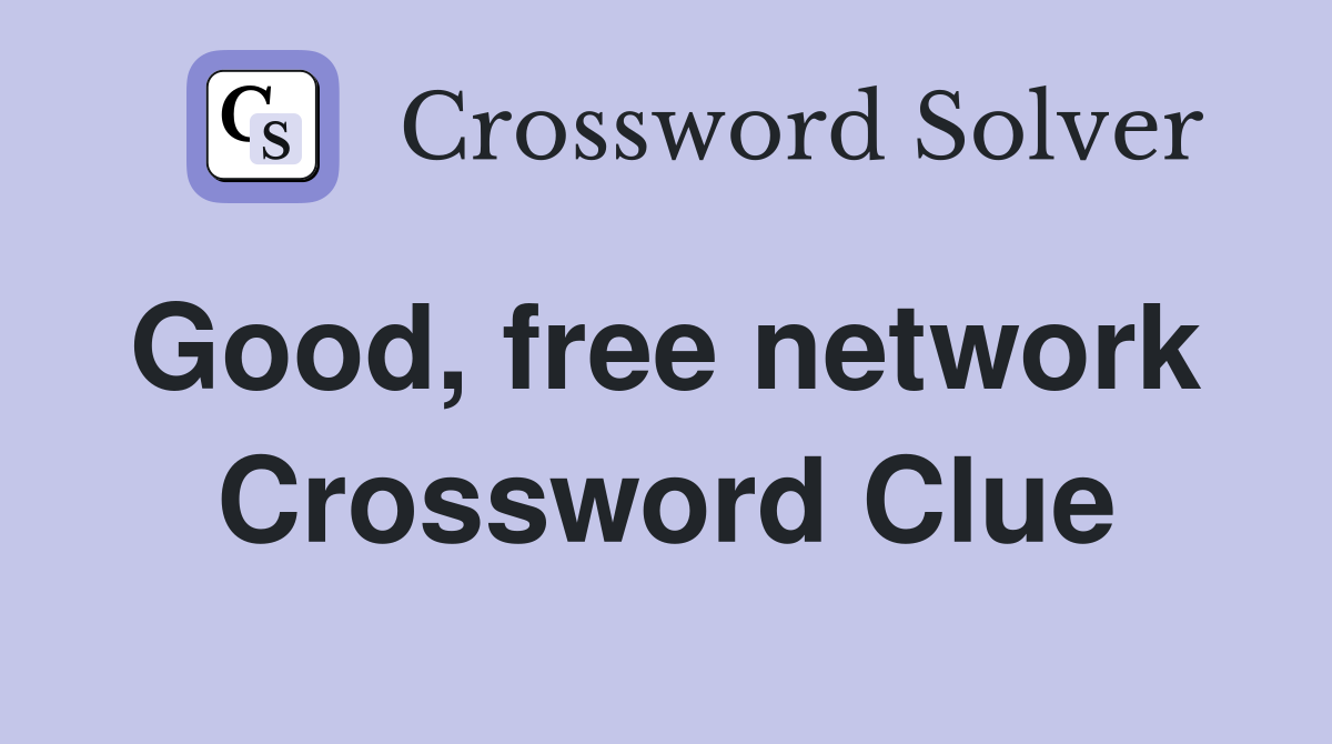 Good, free network  Crossword Clue
