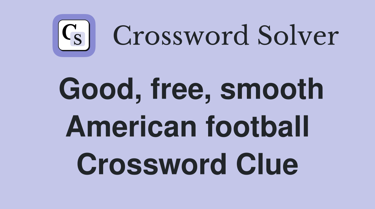 Good, free, smooth American football Crossword Clue