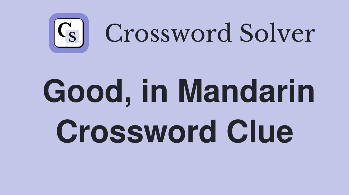 Good, in Mandarin Crossword Clue
