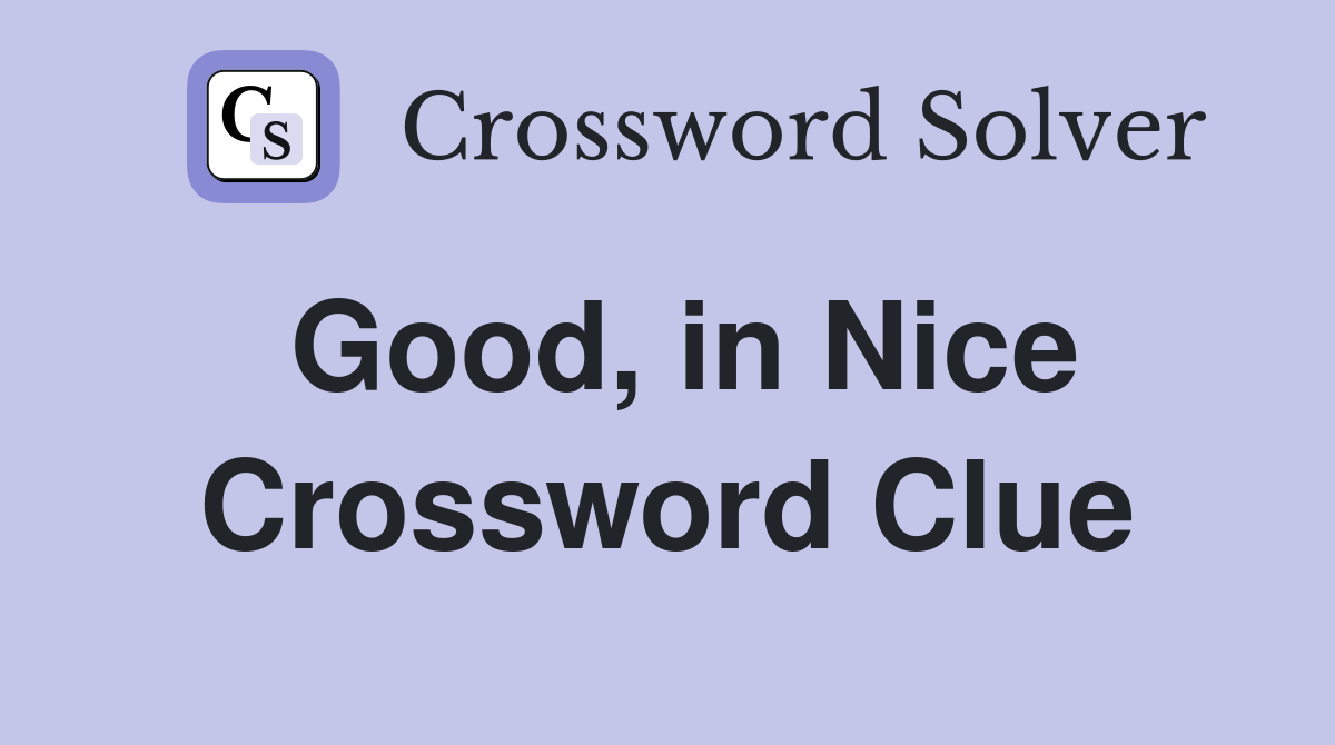 Good, in Nice Crossword Clue