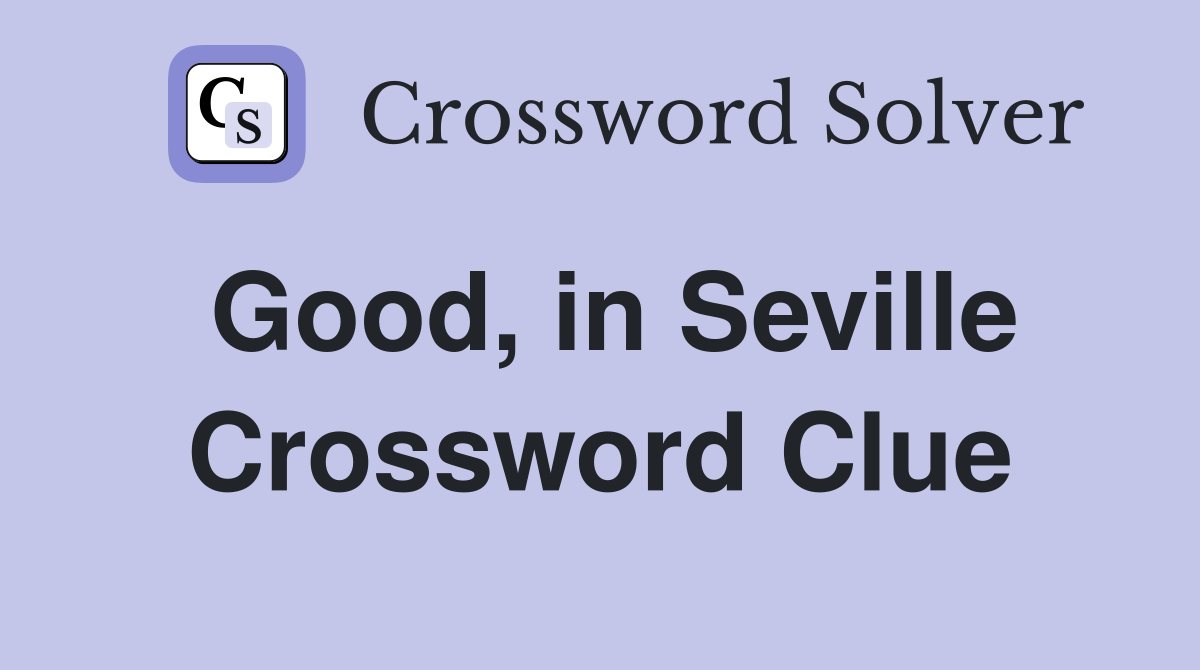 Good, in Seville Crossword Clue