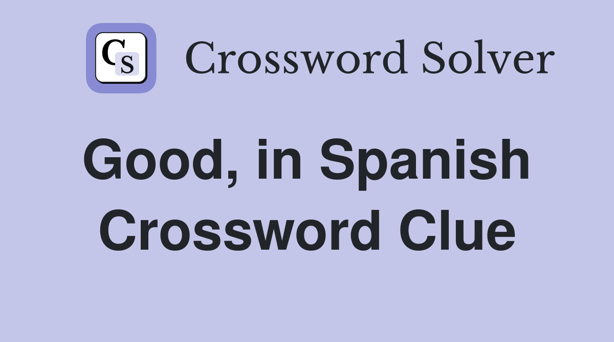 Good, in Spanish  Crossword Clue