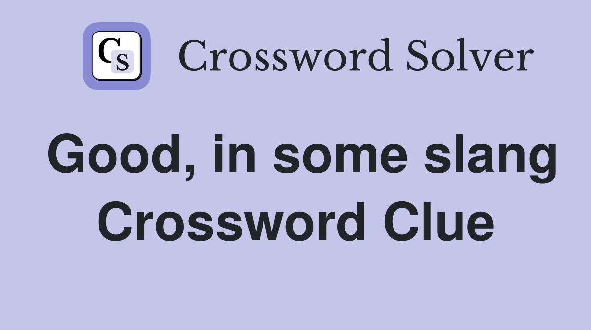 Good, in some slang Crossword Clue