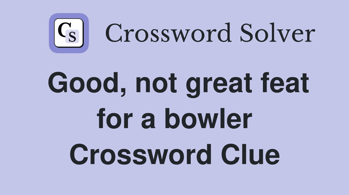 Good, not great feat for a bowler Crossword Clue