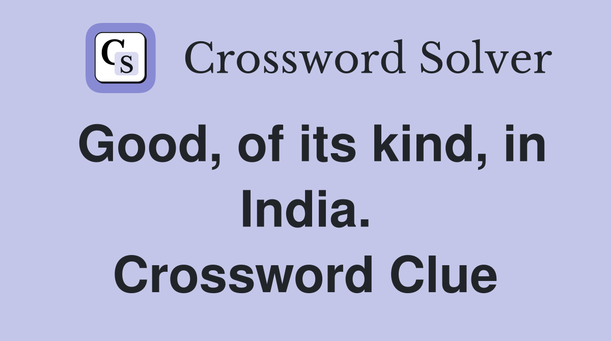 Good, of its kind, in India. Crossword Clue