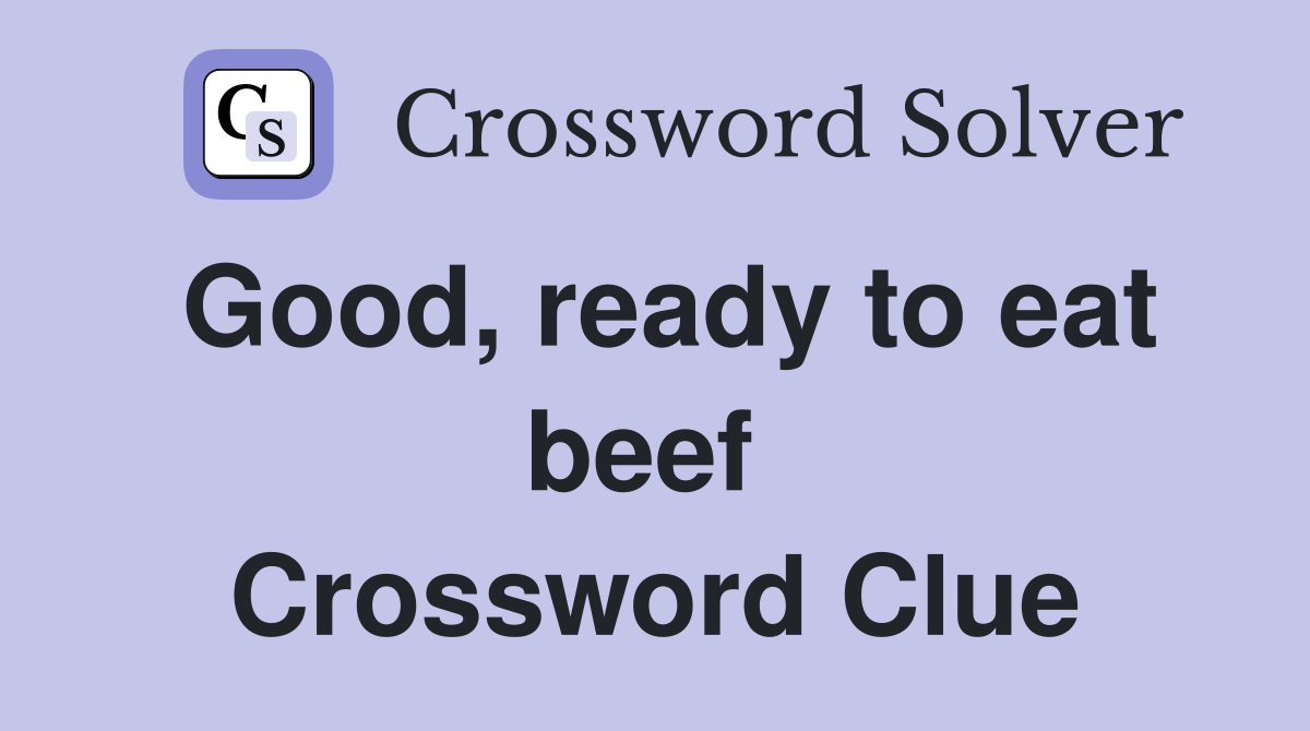 Good, ready to eat beef  Crossword Clue