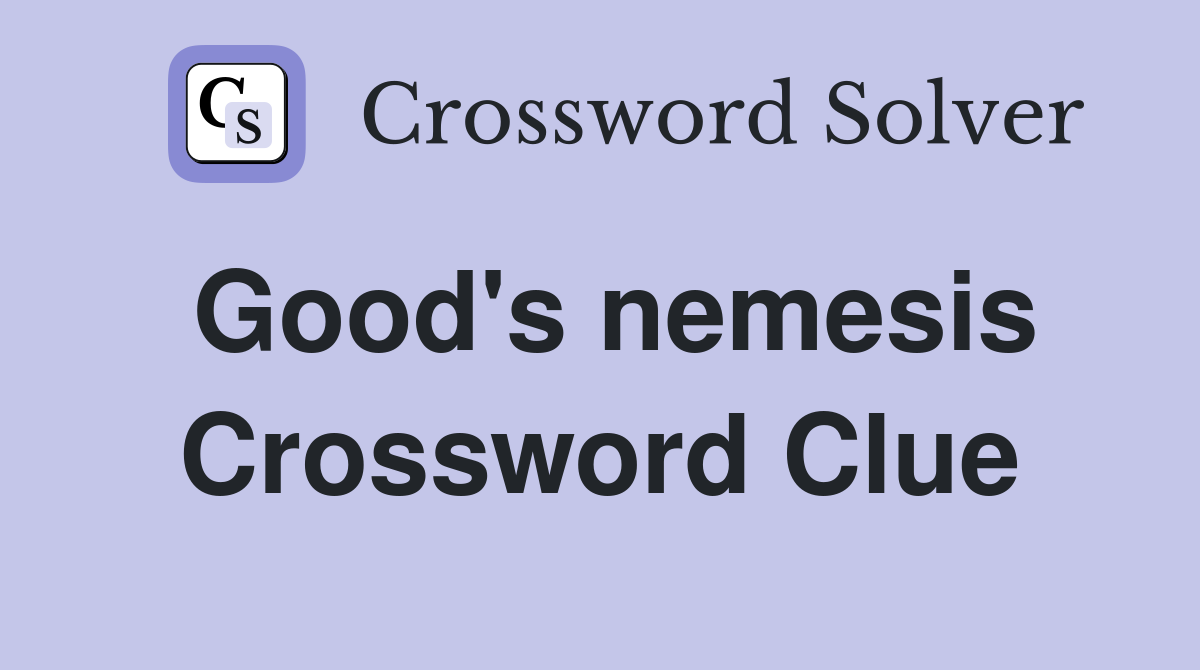 Good's nemesis Crossword Clue