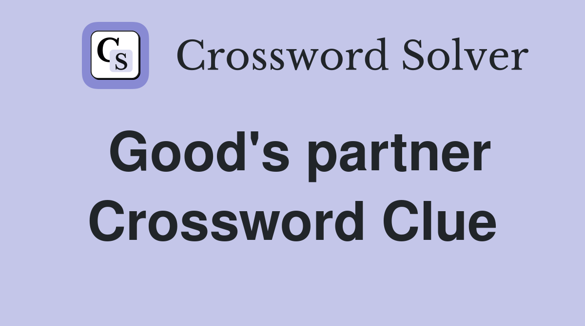Good's partner Crossword Clue