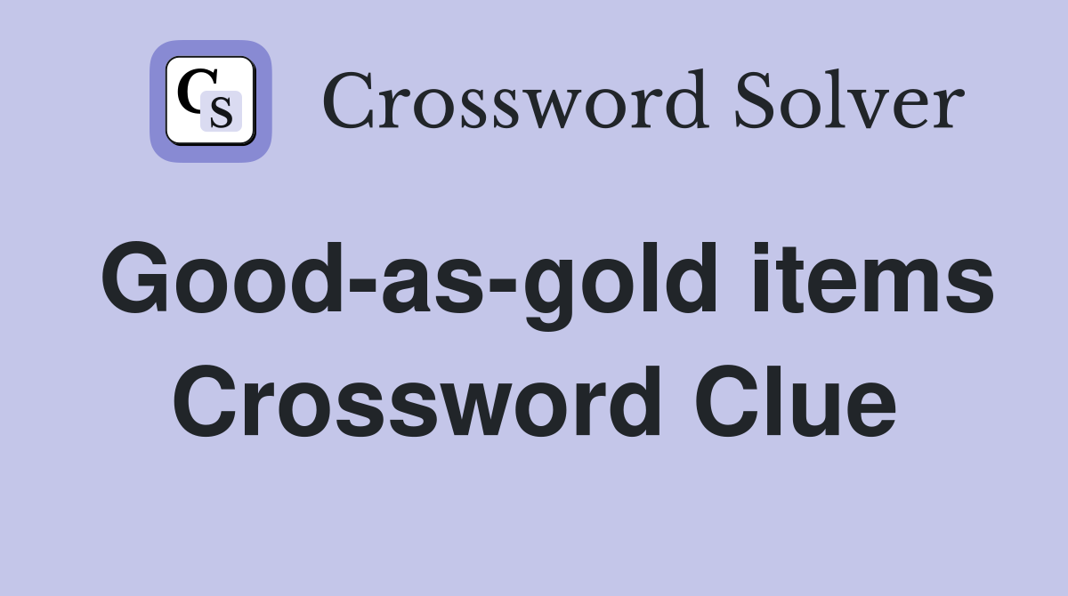 Good-as-gold items Crossword Clue