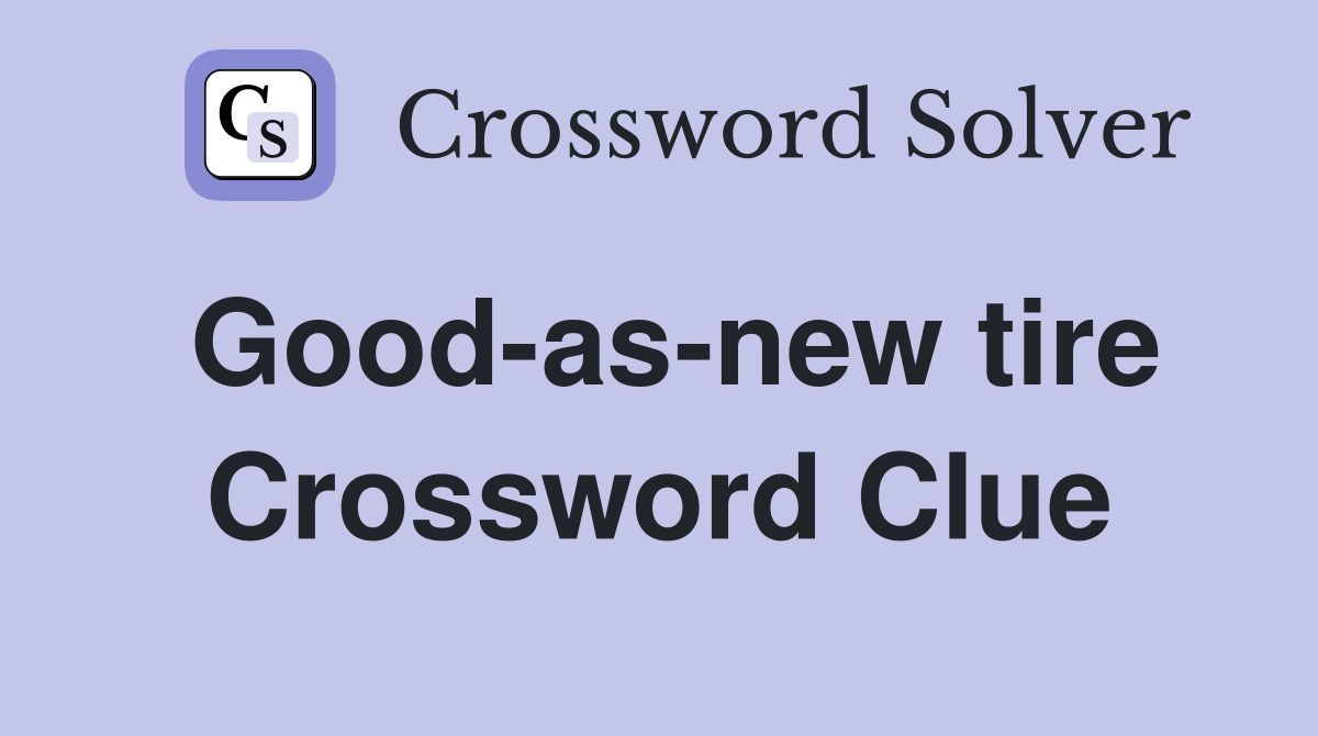 Good as new tire Crossword Clue Answers Crossword Solver