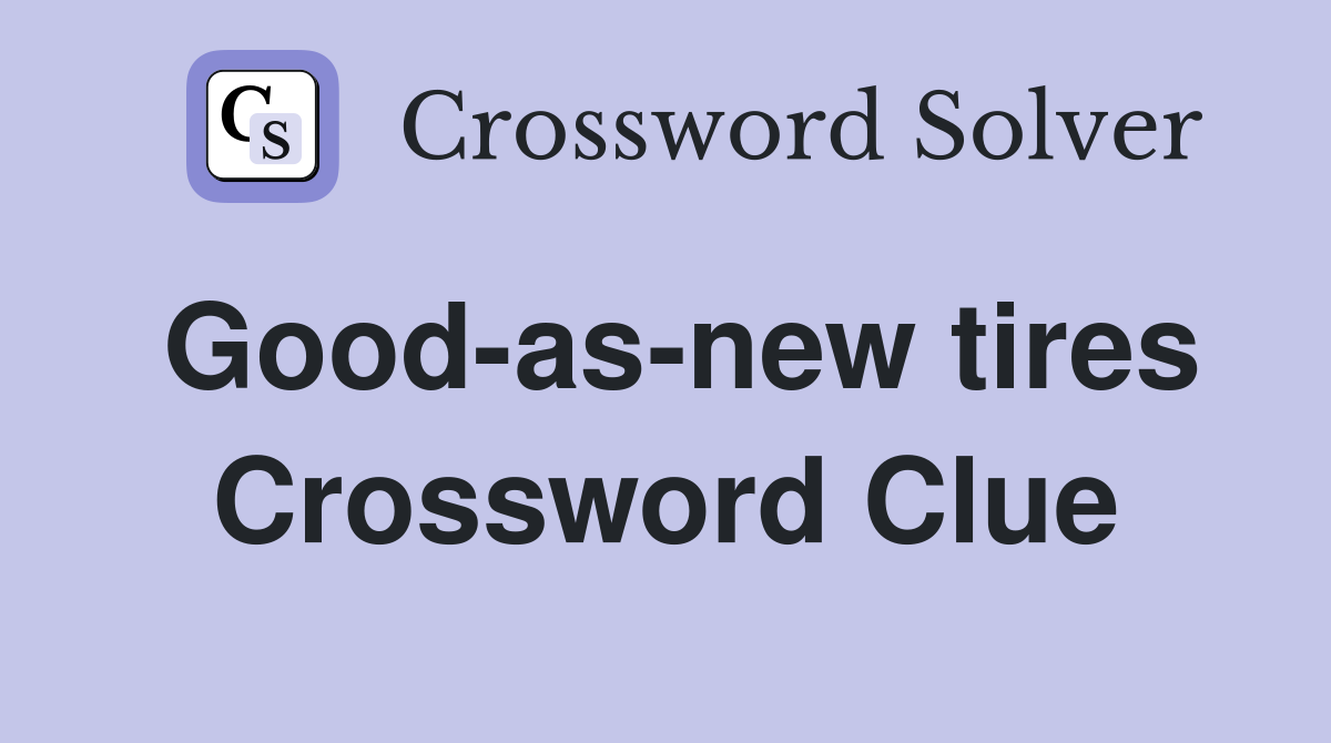 Good-as-new tires Crossword Clue