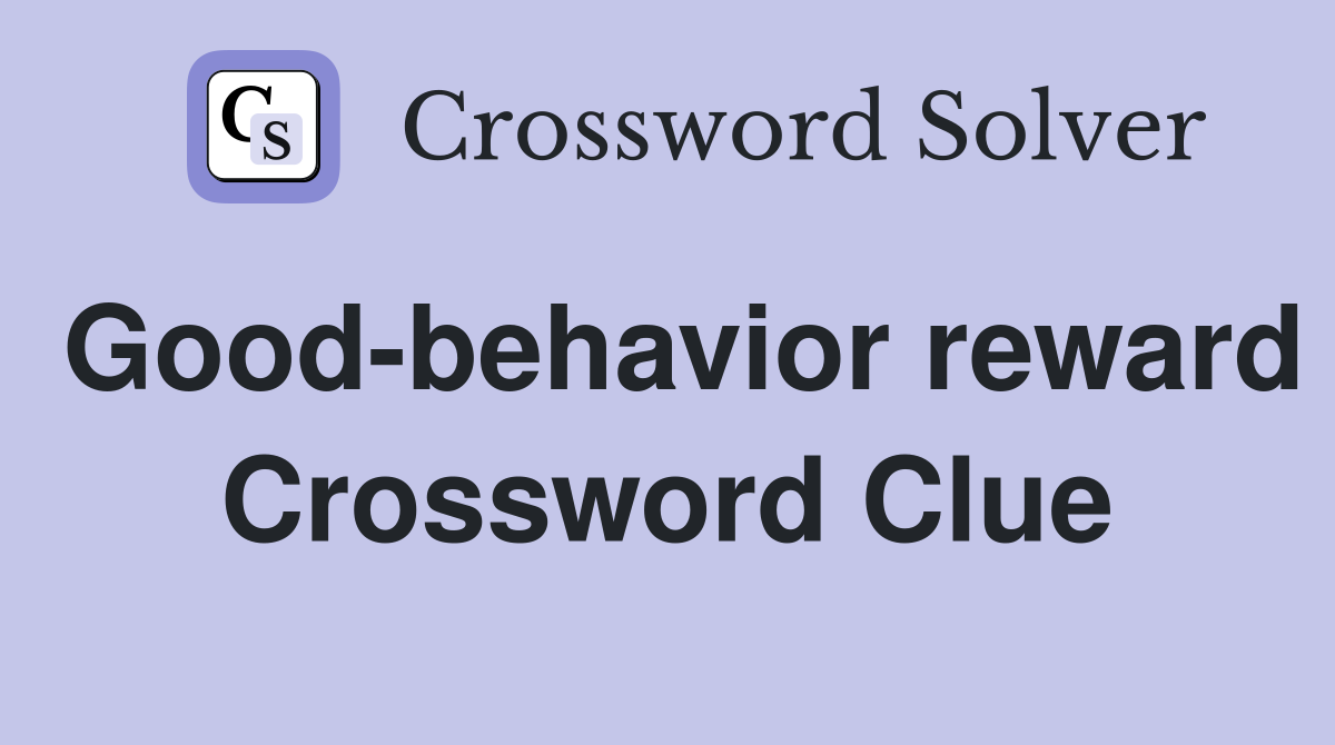 Good-behavior reward Crossword Clue