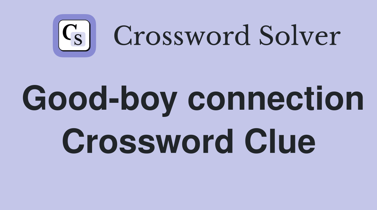 Good-boy connection Crossword Clue