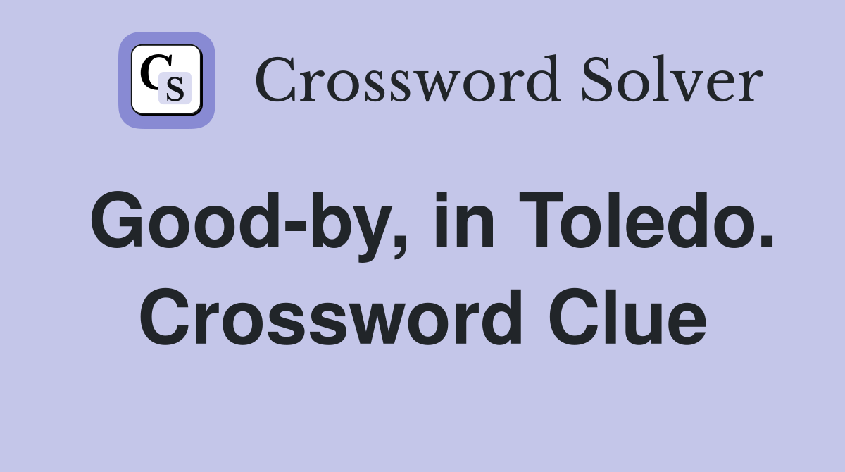 Good-by, in Toledo. Crossword Clue