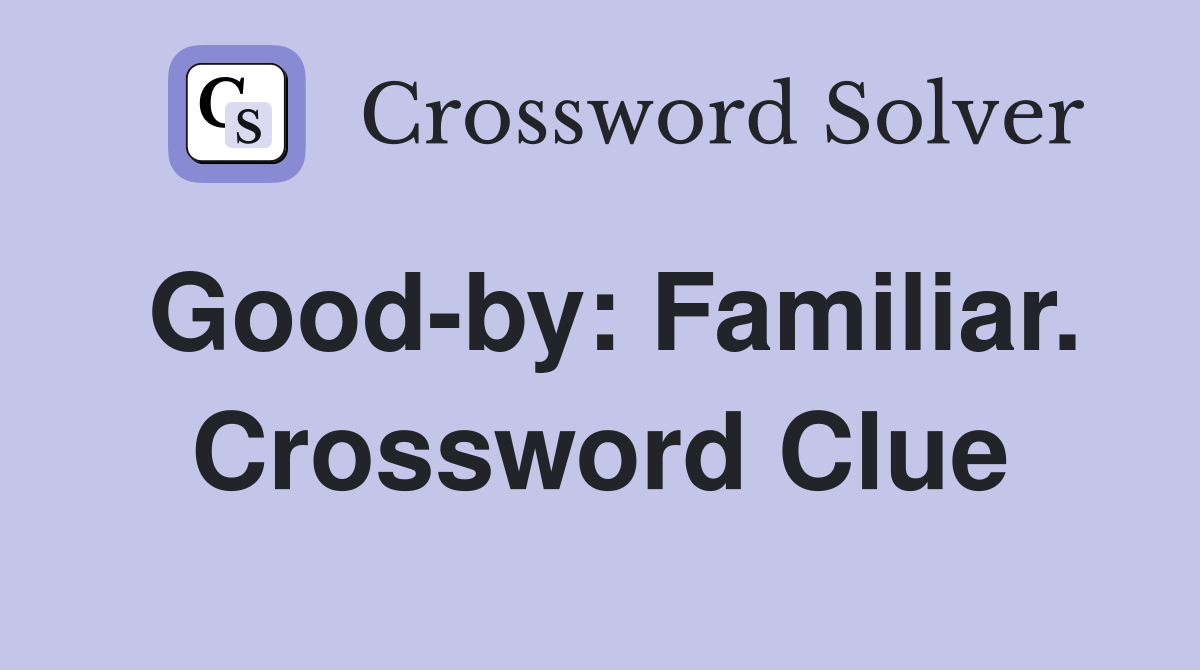 Good-by: Familiar. Crossword Clue