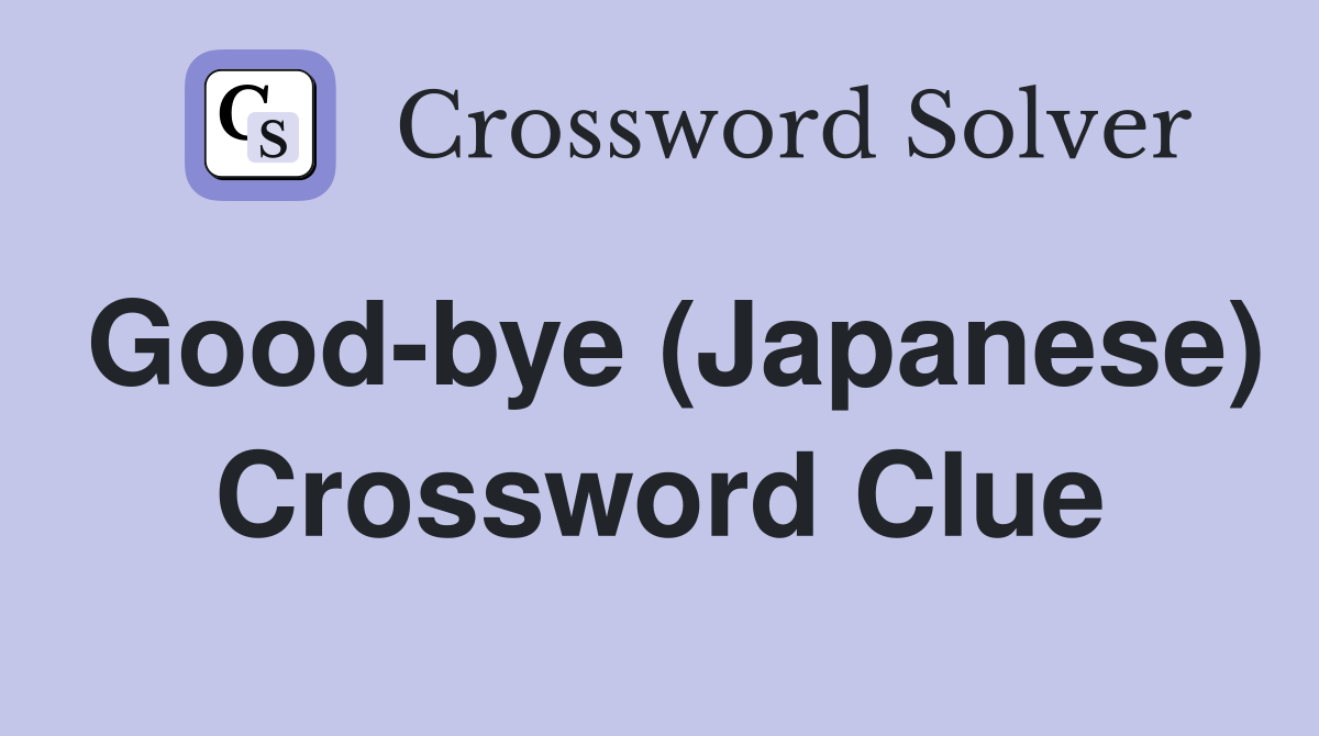 Good-bye (Japanese) Crossword Clue