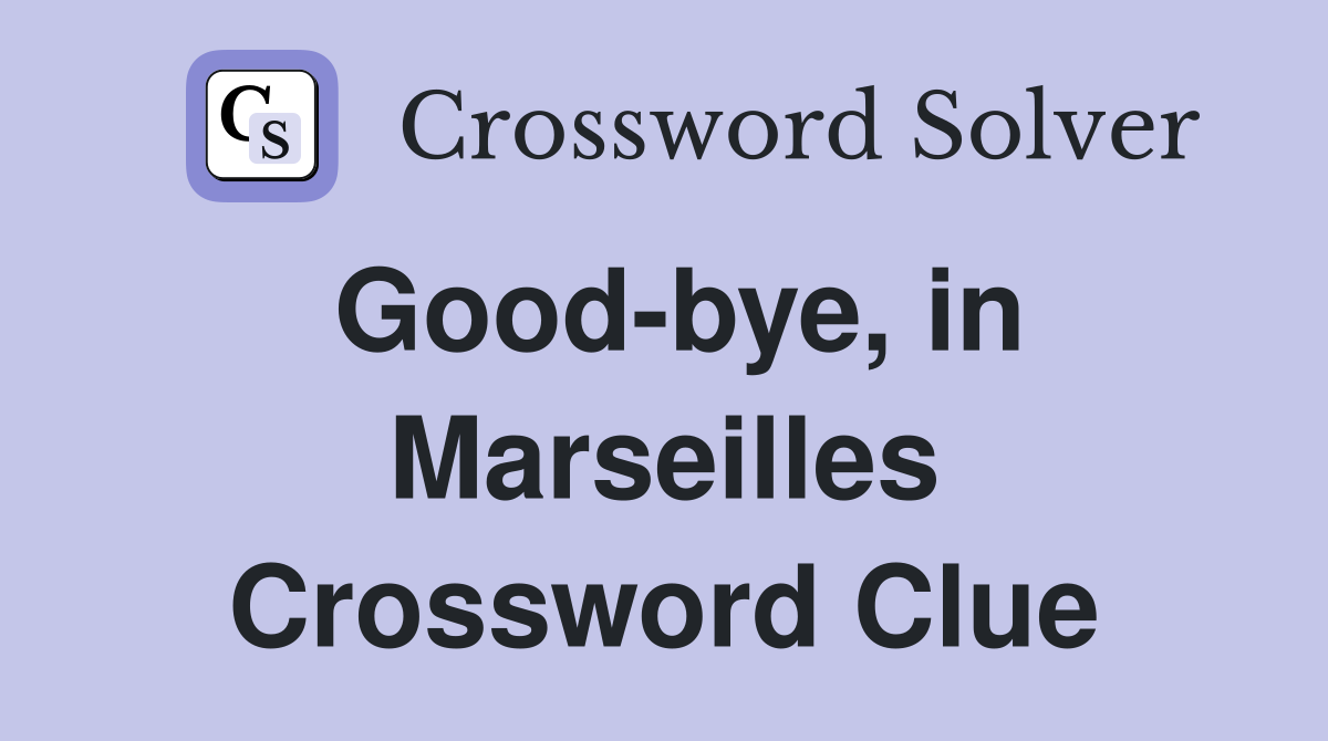 Good-bye, in Marseilles Crossword Clue