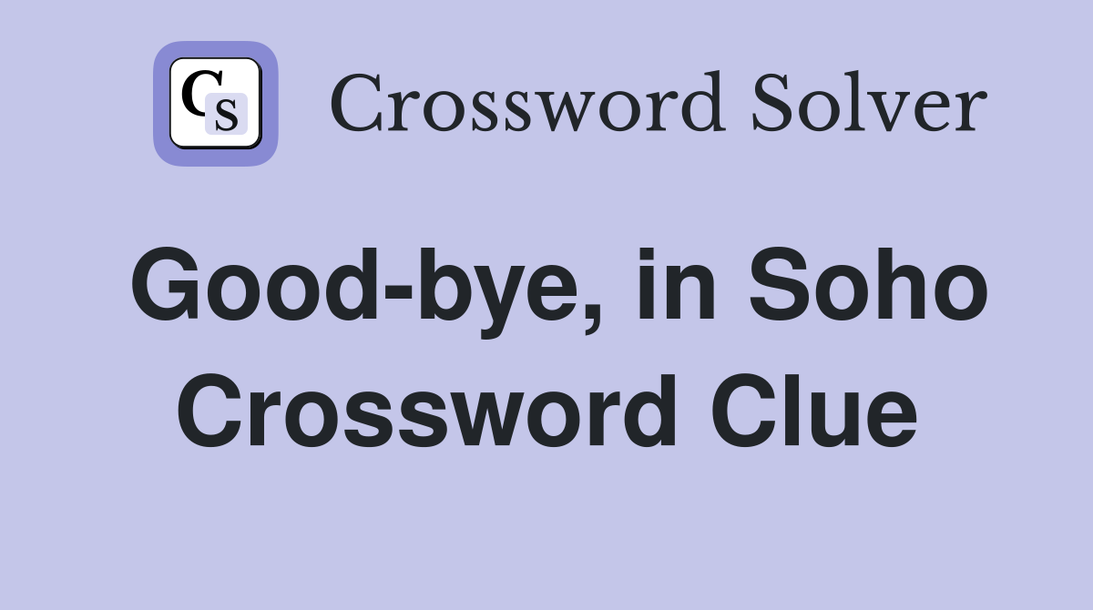 Good-bye, in Soho Crossword Clue