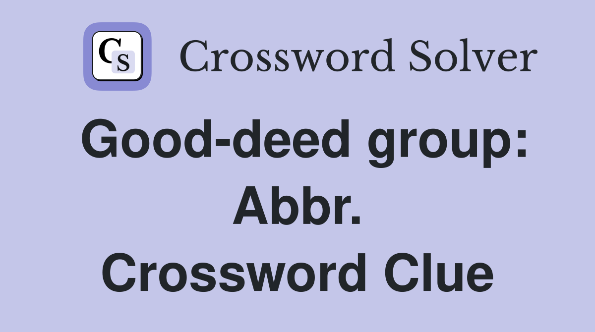 Good-deed group: Abbr. Crossword Clue