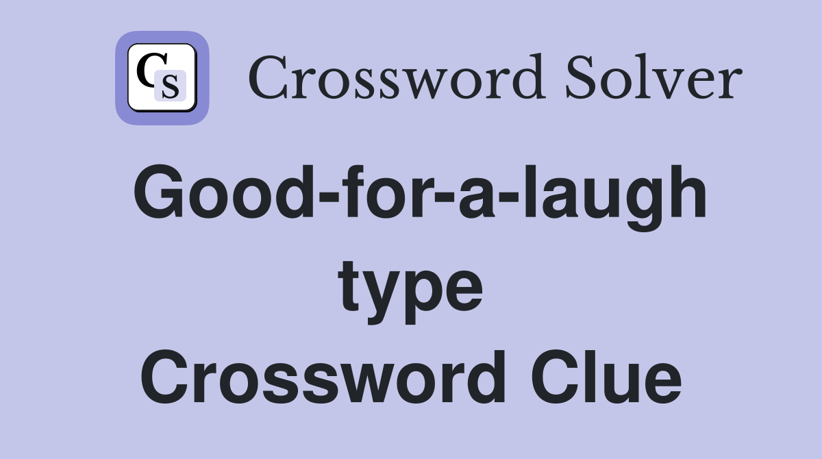 Good-for-a-laugh type Crossword Clue