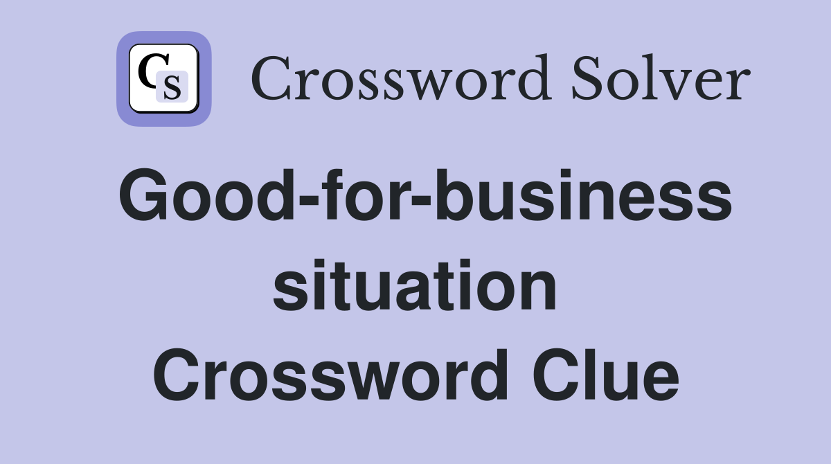 Good-for-business situation Crossword Clue