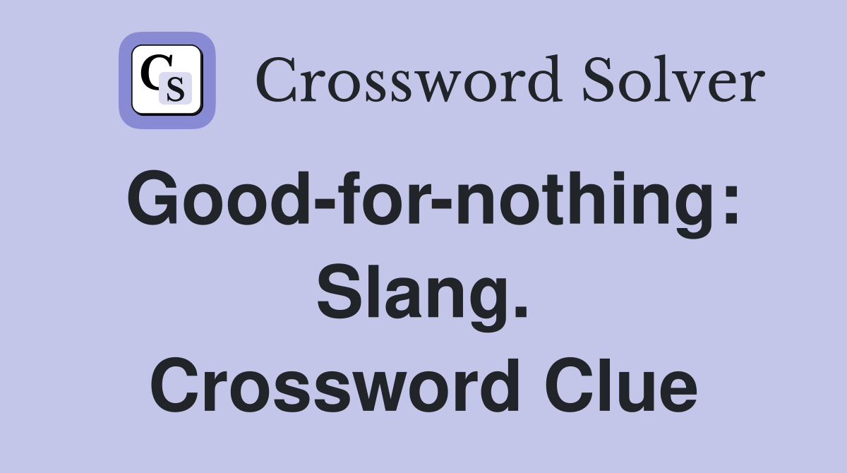 Good-for-nothing: Slang. Crossword Clue