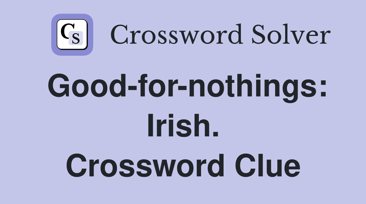 Good-for-nothings: Irish. Crossword Clue