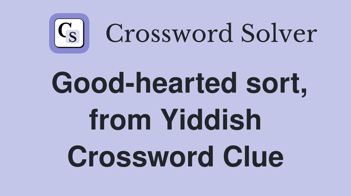 Good-hearted sort, from Yiddish Crossword Clue