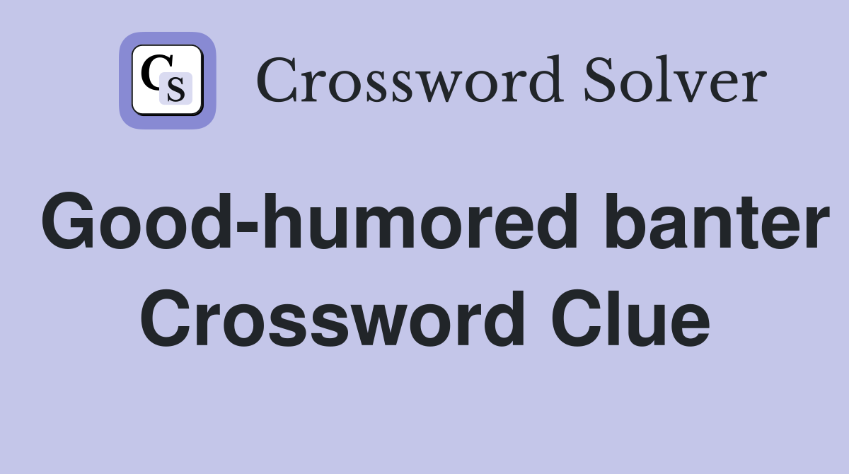 Good-humored banter Crossword Clue
