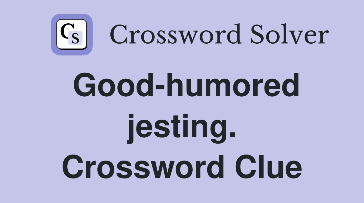 Good-humored jesting. Crossword Clue