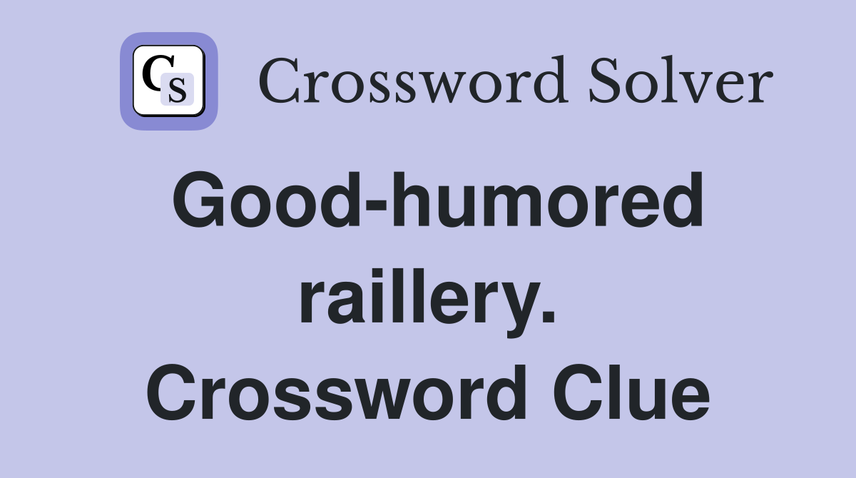 Good-humored raillery. Crossword Clue