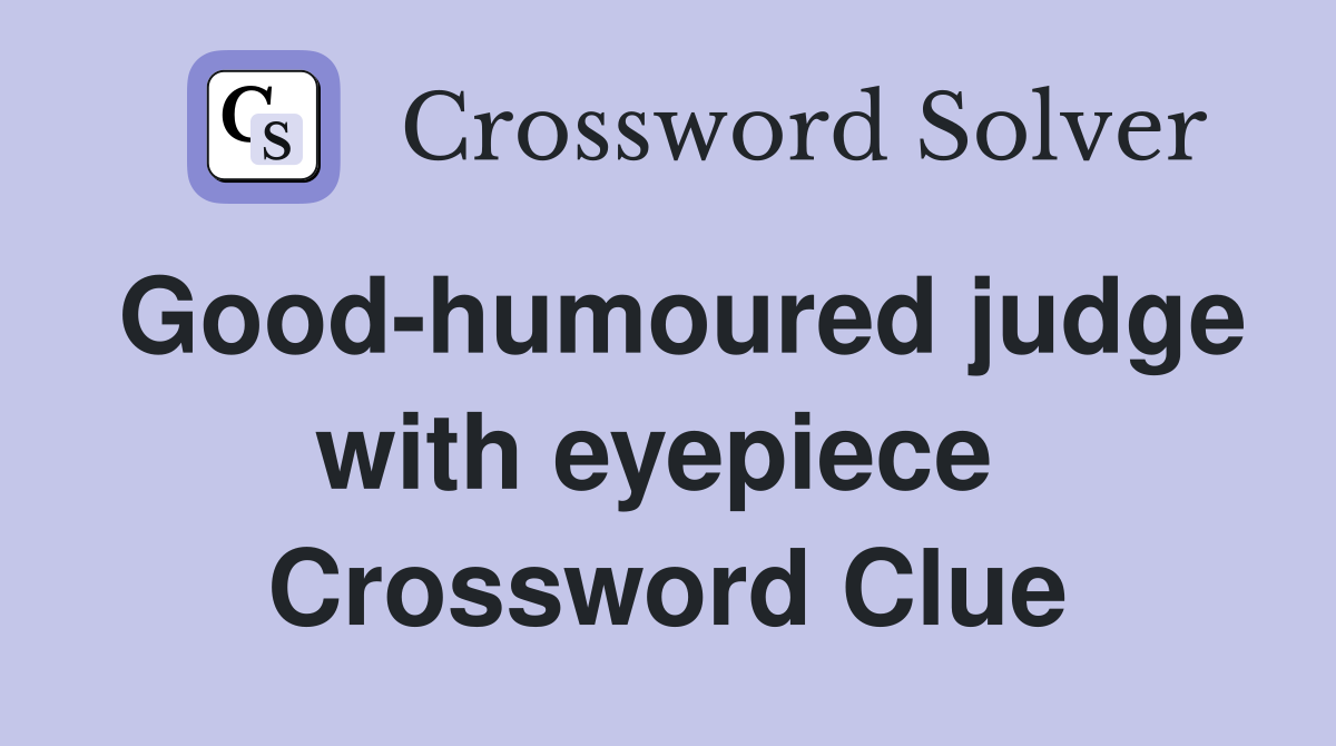 Good-humoured judge with eyepiece  Crossword Clue