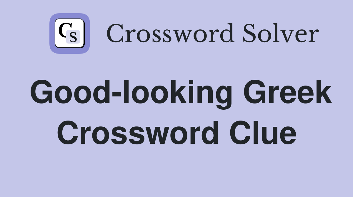 Good-looking Greek Crossword Clue