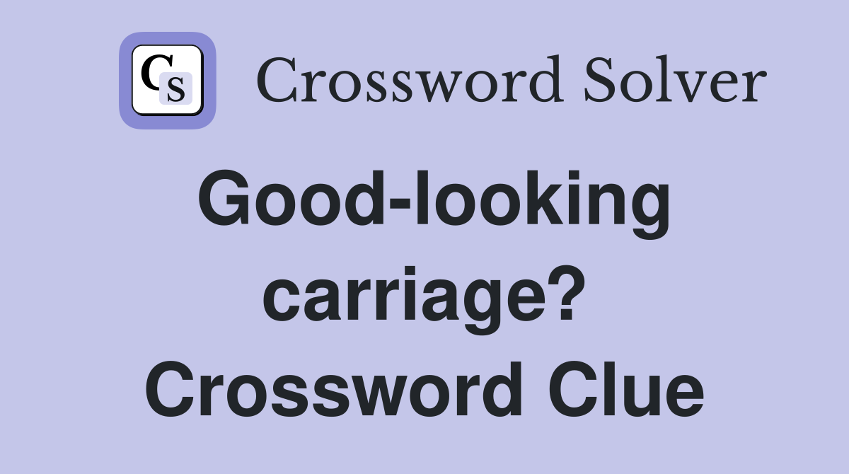 Good-looking carriage? Crossword Clue