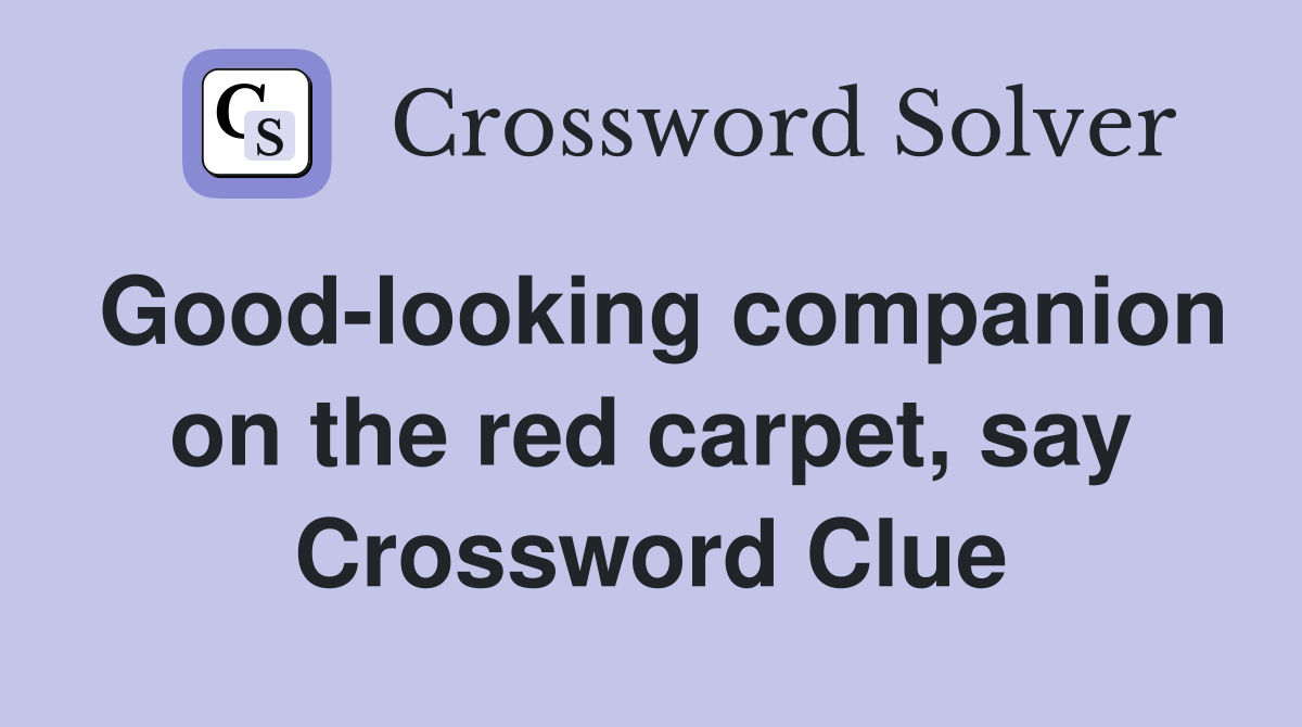 Good-looking companion on the red carpet, say Crossword Clue