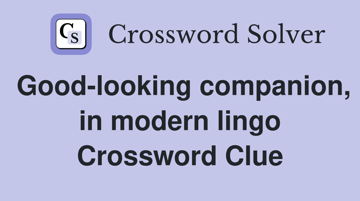 Good-looking companion, in modern lingo Crossword Clue