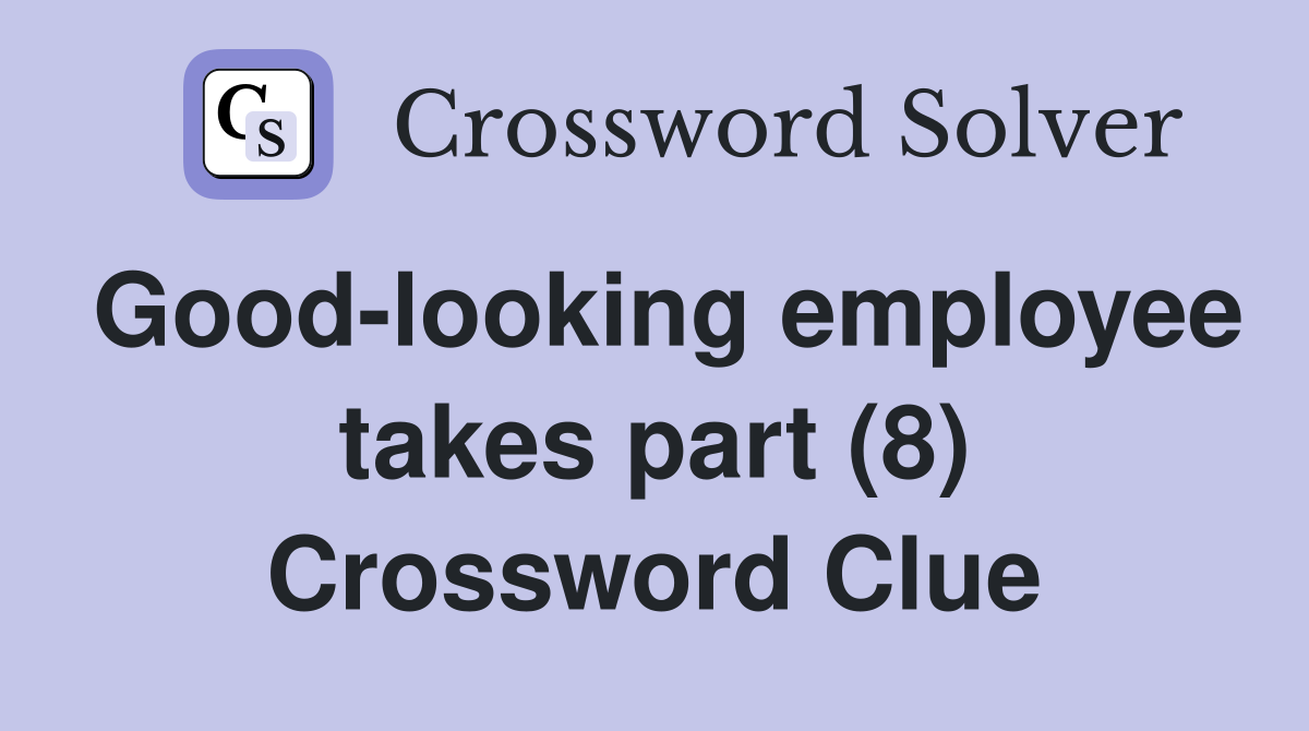 Good-looking employee takes part (8) Crossword Clue