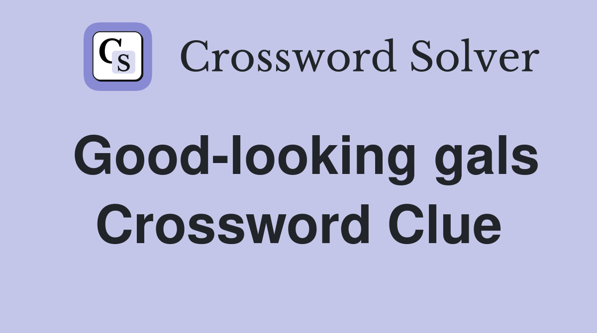 Good-looking gals Crossword Clue