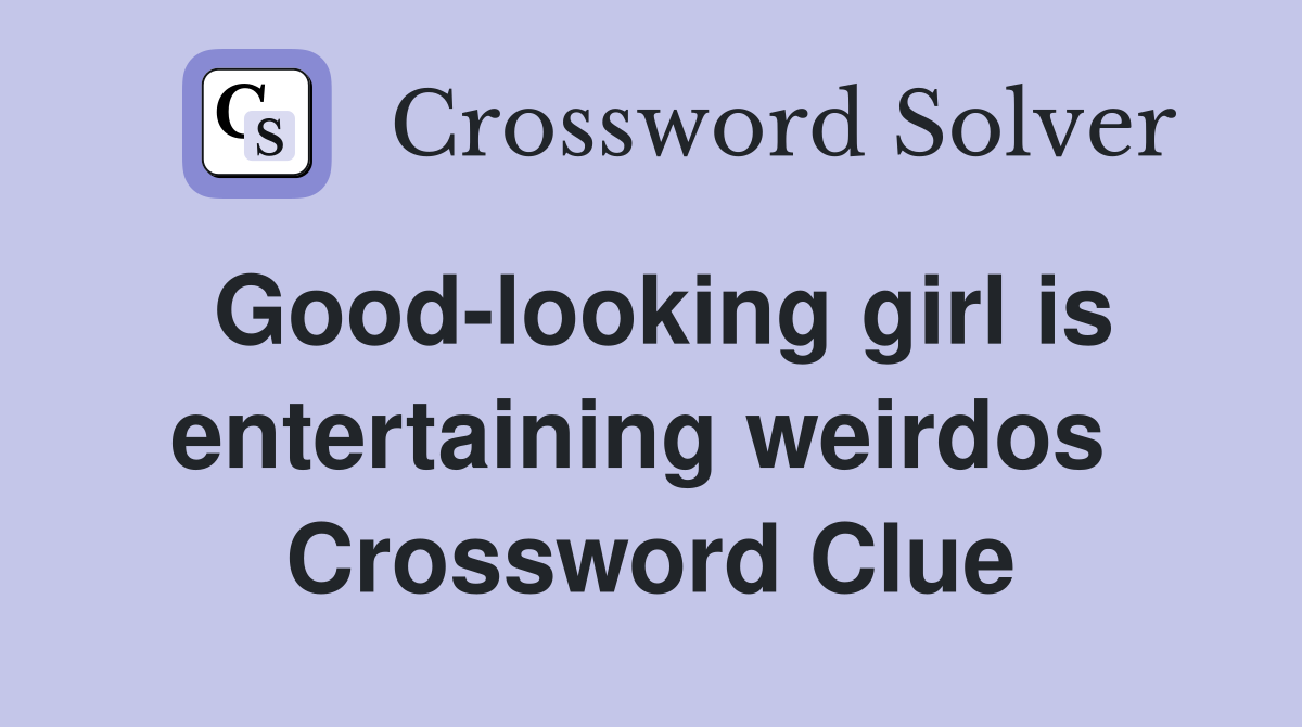 Good-looking girl is entertaining weirdos  Crossword Clue